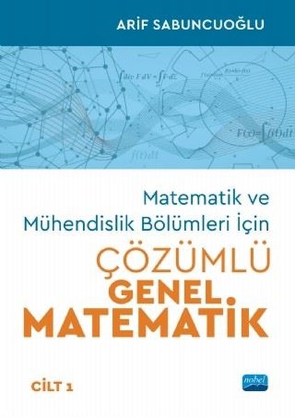 Matematik ve Mühendislik Bölümleri İçin Çözümlü Genel Matematik - Cilt 1