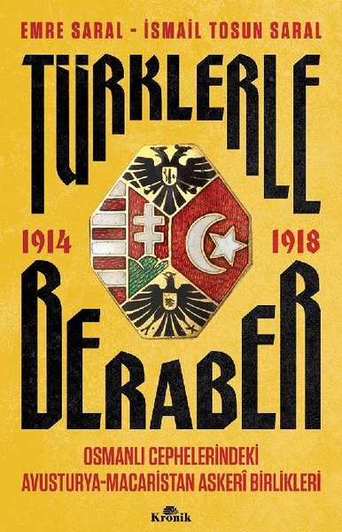Türklerle Beraber 1914 - 1918: Osmanlı Cephelerindeki Avusturya - Macaristan Askeri Birlikleri