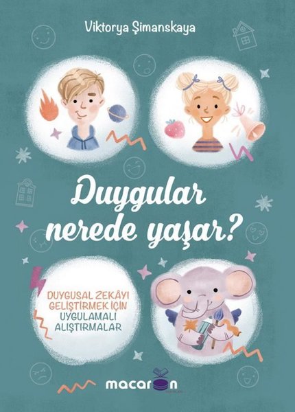 Duygular Nerede Yaşar? - Duygusal Zekayı Geliştirmek İçin Uygulamalı Alıştırmalar