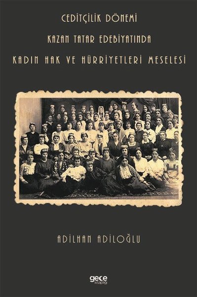 Ceditçilik Dönemi - Kazan Tatar Edebiyatında Kadın Hak ve Hürriyetleri Meselesi