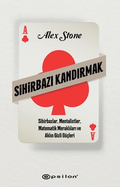 Sihirbazı Kandırmak - Sihirbazlar Mentalistler Matematik Meraklıları ve Aklın Gizli Güçleri