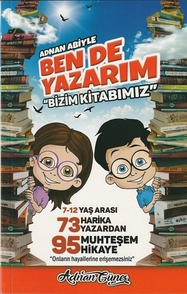 Adnan Abiyle Ben de Yazarım ''Bizim Kitabımız'' - 73 Harika Yazardan 95 Muhteşem Hikaye