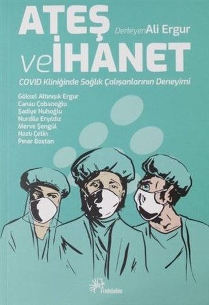 Ateş ve İhanet - Covid Kliniğinde Sağlık Çalışanlarının Deneyimi