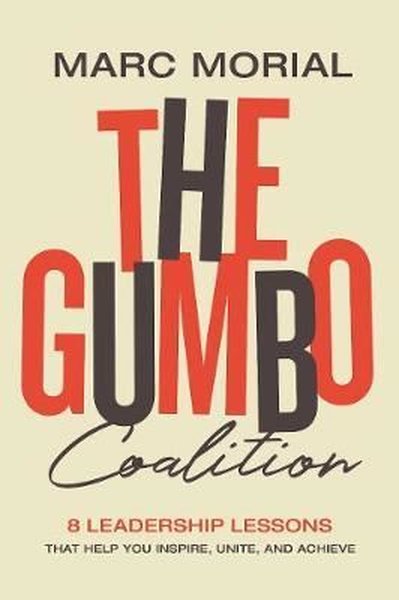 The Gumbo Coalition: 10 Leadership Lessons That Help You Inspire Unite and Achieve