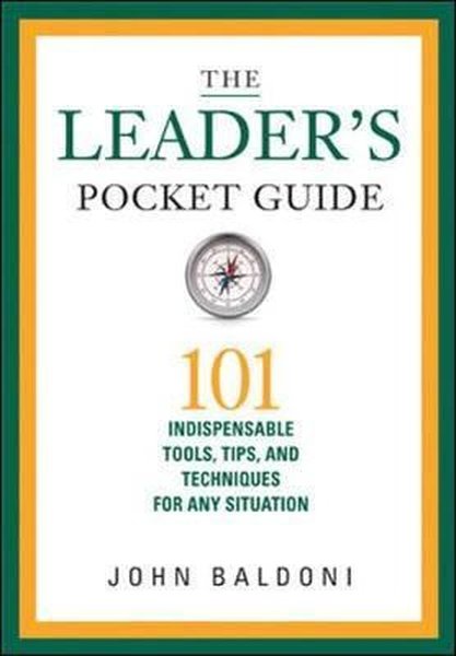 The Leader's Pocket Guide: 101 Indispensable Tools Tips and Techniques for Any Situation