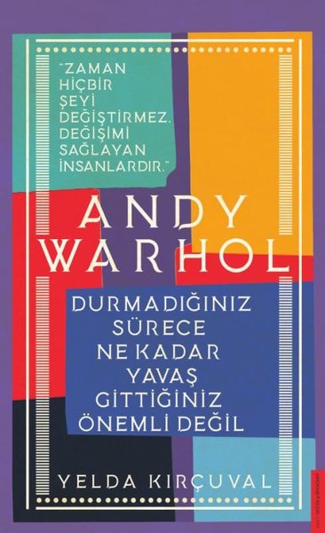 Andy Warhol - Durmadığınız Sürece Ne Kadar Yavaş Gittiğiniz Önemli Değil
