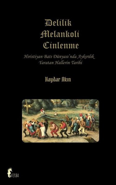 Delilik Melankoli Cinlenme - Hıristiyan Batı Dünyası'nda Aykırılık Yaratan Hallerin Tarihi