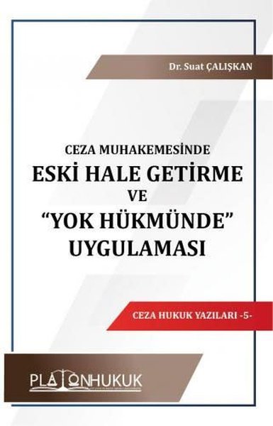 Ceza Muhakemesinde Eski Hale Getirme ve Yok Hükmünde Uygulaması - Ceza Hukuk Yazıları 5