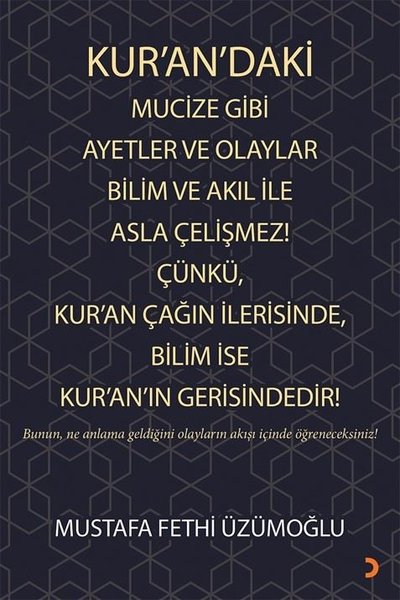 Kurandaki Mucize Gibi Ayetler ve Olaylar Bilim ve Akıl ile Asla Çelişmez! Çünkü Kuran Çağın İleri