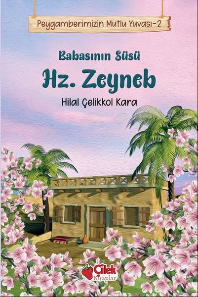 Babasının Süsü Hz. Zeyneb - Peygamberimizin Mutlu Yuvası