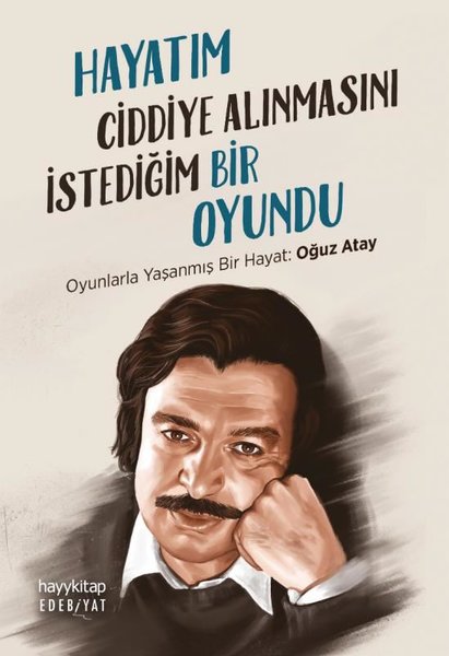 Hayatım Ciddiye Alınmasını İstediğim Bir Oyundu - Oyunlarla Yaşanmış Bir Hayat: Oğuz Atay