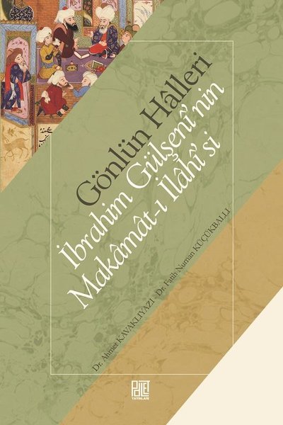 Gönlün Halleri: İbrahim Gülşeni'nin Makamat-ı İlahi'si