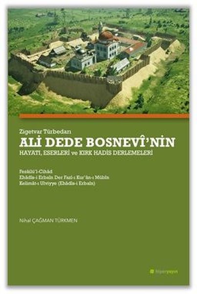 Zigetvar Türbedarı Ali Dede Bosnevinin Hayatı Eserleri ve Kırk Hadis Derlemeleri