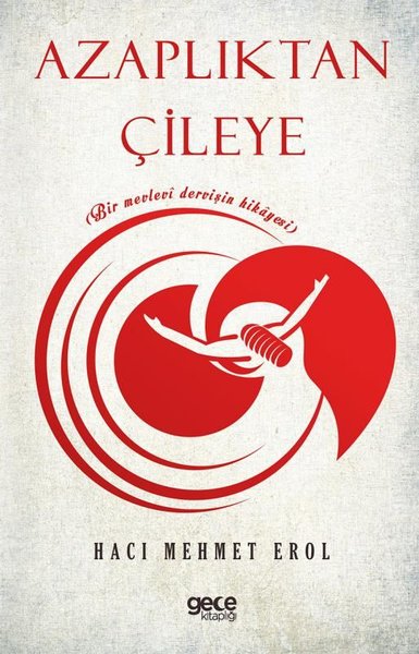 Azaplıktan Çileye - Bir Mevlevi Dervişin Hikayesi