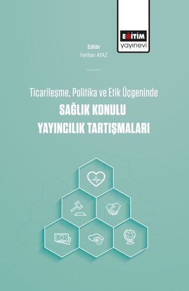 Ticarileşme Politika ve Etik Üçgeninde Sağlık Konulu Yayıncılık Tartışmaları