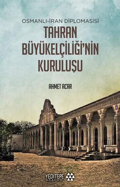 Tahran Büyük Elçiliğ'inin Kuruluşu: Osmanlı-İran Diplomasisi