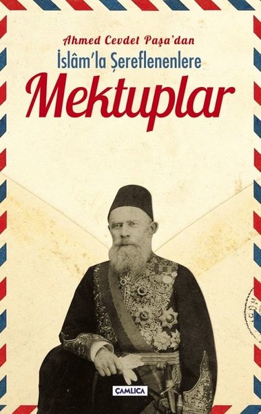 Ahmed Cevdet Paşadan İslam'la Şereflenenlere Mektuplar