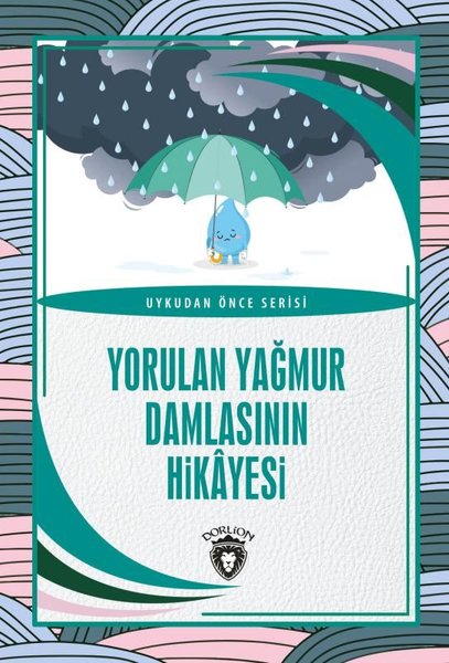 Yorulan Yağmur Damlasının Hikayesi - Uykudan Önce Serisi