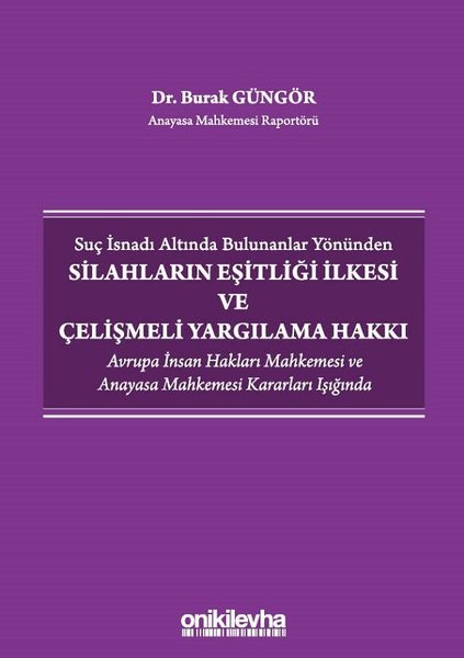 Suç İsnadı Altında Bulunanlar Yönünden Silahların Eşitliği İlkesi ve Çelişmeli Yargılama Hakkı