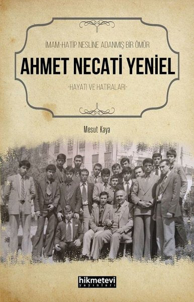 İmam Hatip Nesline Adanmış Bir Ömür: Ahmet Necati Yeniel Hayatı ve Hatıraları