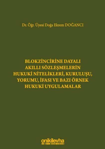 Blokzincirine Dayalı Akıllı Sözleşmelerin Hukuki Nitelikleri - Kuruluşu - Yorumu - İfası ve Bazı Örnek Hukuki Uygulamalar