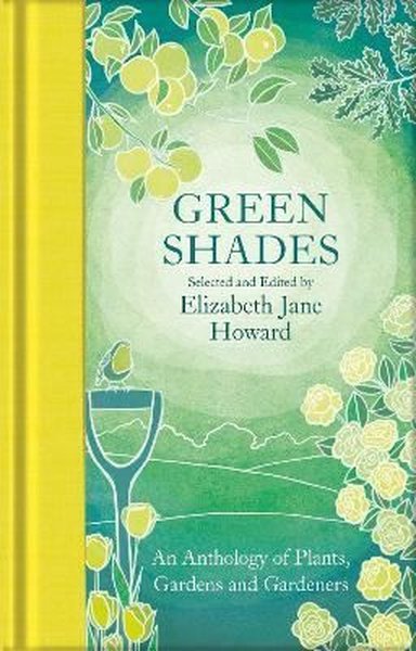 Green Shades: An Anthology of Plants Gardens and Gardeners (Macmillan Collector's Library)
