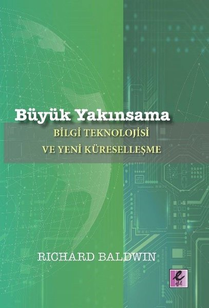 Büyük Yakınsama: Bilgi Teknolojisi ve Yeni Küreselleşme