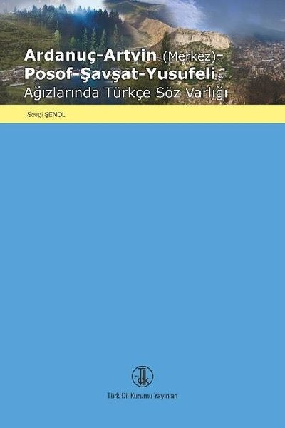 Ardanuç - Artvin - Posof - Şavşat - Yusufeli Ağızlarında Türkçe Söz Varlığı