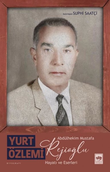 Yurt Özlemi: Abdülhekim Mustafa Rejioğlu - Hayatı ve Eserleri