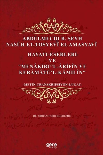 Abdülmecid B. Şeyh Nasüh Et-Tosyevi El Amasyavi Hayatı-Eserleri Ve Menakıbu'l-Arifin Ve Keramatü'l-K
