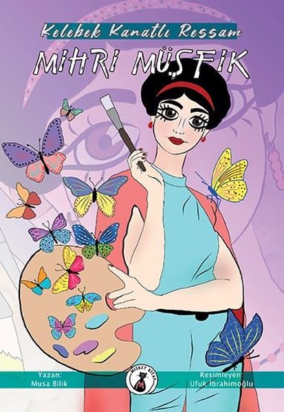 Kelebek Kanatlı Ressam: Mihri Müşfik