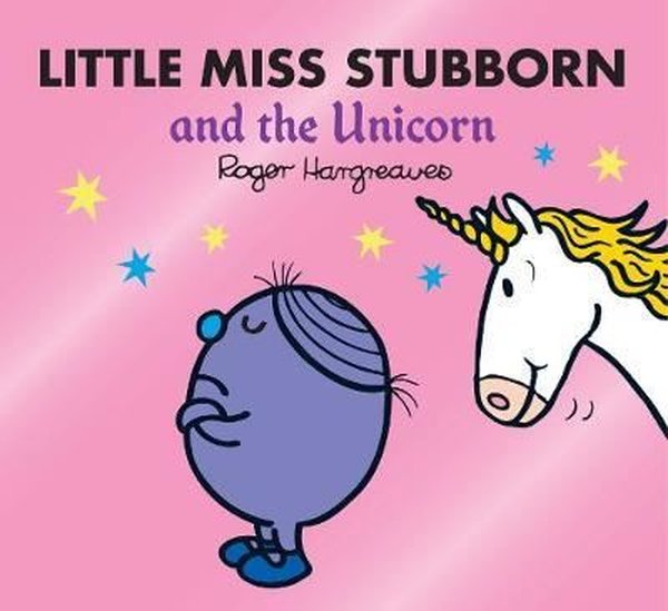 Little Miss Stubborn and the Unicorn (Mr. Men & Little Miss Magic)