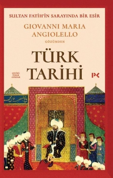 Türk Tarihi: Sultan Fatih'in Sarayında Bir Esir-Giovanni Maria Angiolello Gözünden