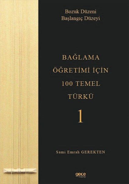 Bağlama Öğretimi İçin 100 Temel Türkü 1 - Bozuk Düzeni Başlangıç Düzeyi
