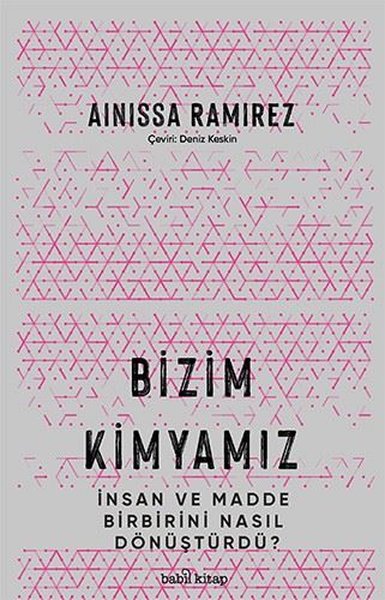 Bizim Kimyamız - İnsan ve Madde Birbirini Nasıl Dönüştürdü?