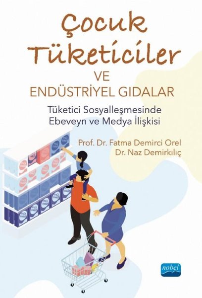 Çocuk Tüketiciler ve Endüstriyel Gıdalar - Tüketici Sosyalleşmesinde Ebeveyn ve Medya İlişkisi