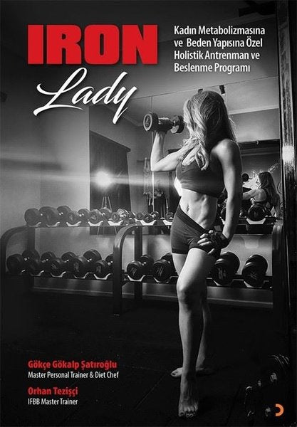 Iron Lady - Kadın Metabolizmasına ve Beden Yapısına Özel Holistik Antrenman ve Beslenme Programı