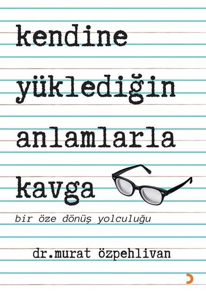 Kendine Yüklediğin Anlamlarla Kavga - Bir Öze Dönüş Yolculuğu