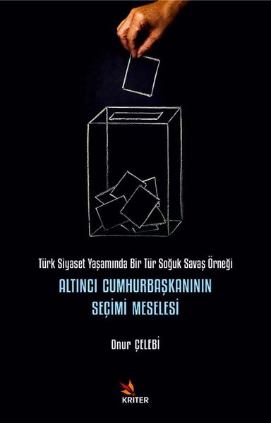 Altıncı Cumhurbaşkanının Seçimi Meselesi - Türk Siyaset Yaşamında Bir Tür Soğuk Savaş Örneği