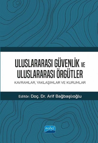 Uluslararası Güvenlik ve Uluslararası Örgütler: Kavramlar - Yaklaşımlar ve Kurumlar