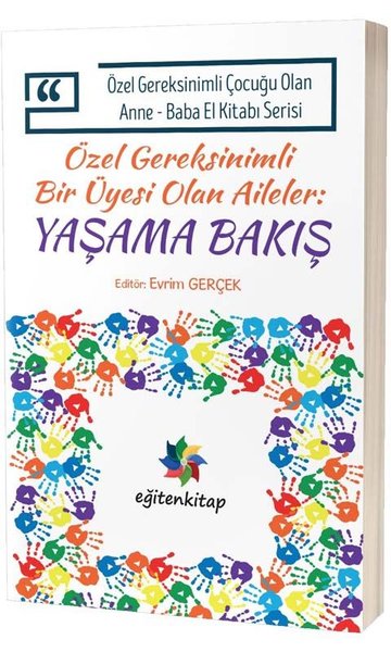 Özel Gereksinimli Bir Üyesi Olan Aileler:Yaşama Bakış - Özel Gereksinimli Çocuğu Olan Anne Baba El Kitabı