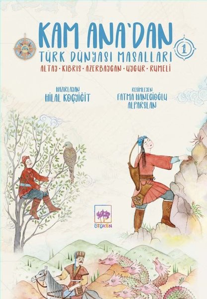 Kam Ana'dan Türk Dünyası Masalları 1: Altay - Kıbrıs - Azerbaycan - Uygur - Rumeli
