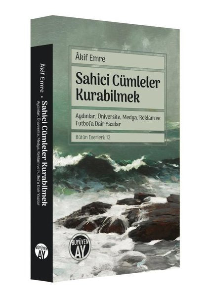 Sahici Cümleler Kurabilmek - Aydınlar Üniversite Medya Reklam ve Futbol'a Dair Yazılar