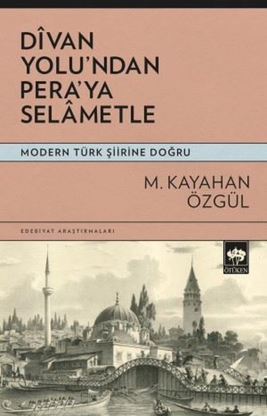 Divan Yolu'ndan Pera'ya Selametle - Modern Türk Şiirine Doğru