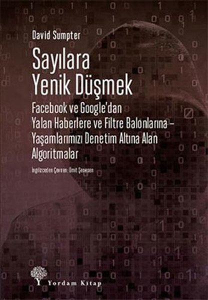 Sayılara Yenik Düşmek: Facebook ve Google'dan Yalan Haberlere ve Filtre Balonlarına - Yaşamlarımızı Denetim Altına Alan Algoritmalar