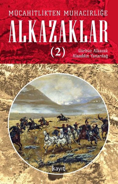 Mücahitlikten Muhacirliğe Alkazaklar - 2