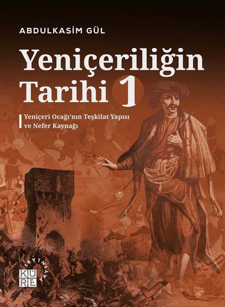 Yeniçeriliğin Tarihi 1 - Yeniçeri Ocağı'nın Teşkilat Yapısı ve Nefer Kaynağı