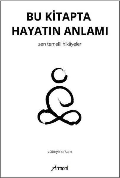 Bu Kitapta Hayatın Anlamı - Zen Temellii Hikayeler