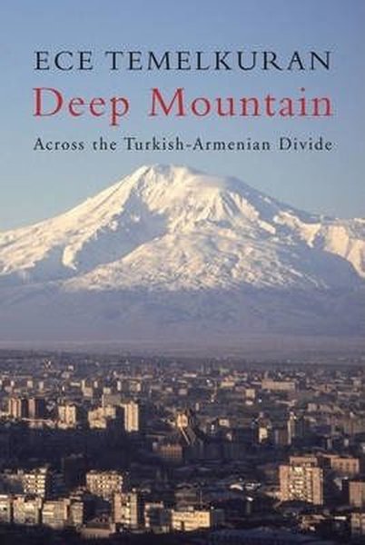 Deep Mountain: Across the Turkish - Armenian Divide 