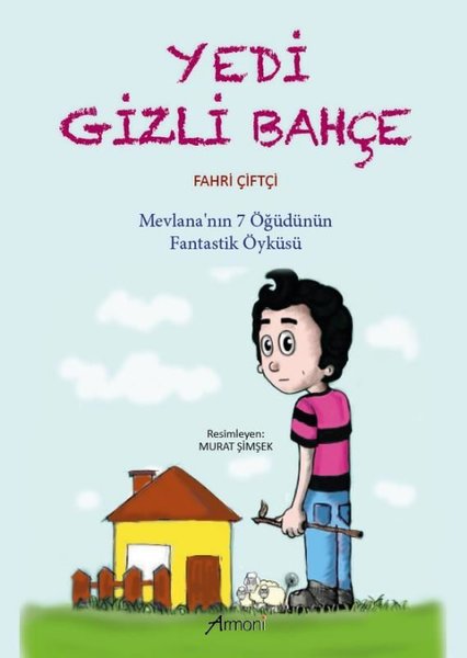 Yedi Gizli Bahçe - Mevlana'nın 7 Öğüdünün Fantastik Öyküsü